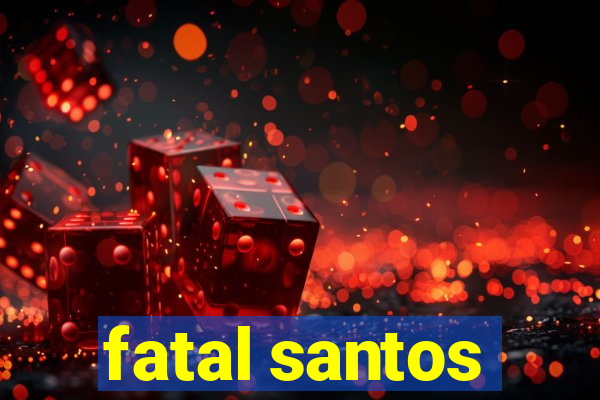 fatal santos